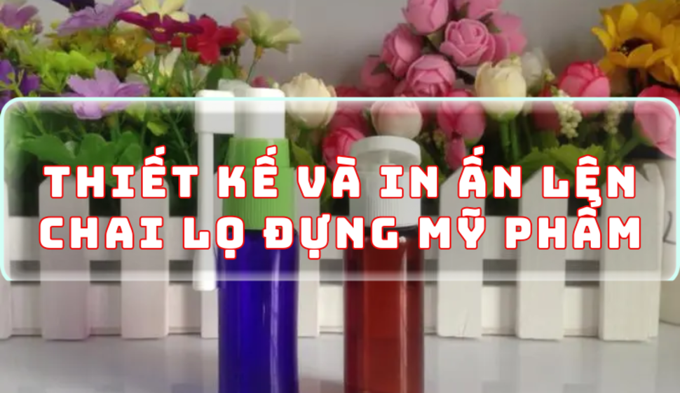 Công nghệ in uv lên lọ mỹ phẩm bằng nhựa